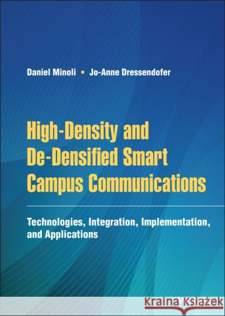 High-Density and De-Densified Smart Campus Communications: Technologies, Integration, Implementation and Applications Minoli, Daniel 9781119716051 Wiley - książka