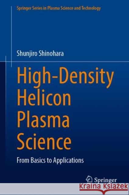 High-Density Helicon Plasma Science: From Basics to Applications Shunjiro Shinohara 9789811928994 Springer - książka