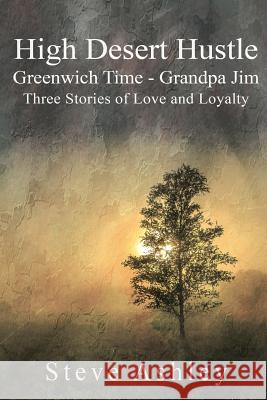 High Desert Hustle: Greenwich Time - Grandpa Jim: Three Stories of Love and Loyalty Steve Ashley 9781790576050 Independently Published - książka