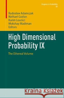 High Dimensional Probability IX: The Ethereal Volume Radoslaw Adamczak Nathael Gozlan Karim Lounici 9783031269783 Birkhauser - książka
