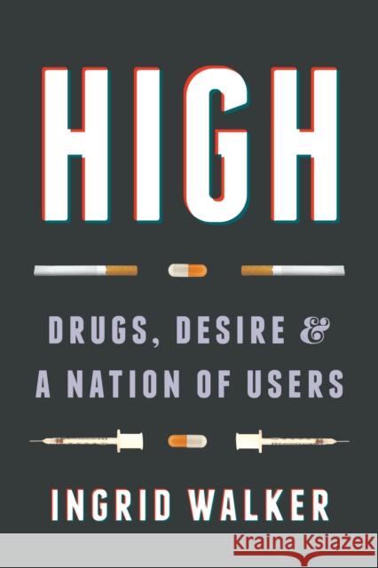 High: Drugs, Desire, and a Nation of Users Ingrid Walker 9780295742311 University of Washington Press - książka