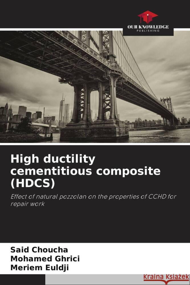 High ductility cementitious composite (HDCS) Said Choucha Mohamed Ghrici Meriem Euldji 9786208607531 Our Knowledge Publishing - książka