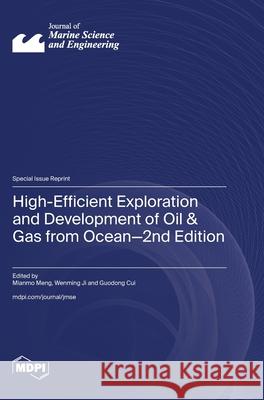 High-Efficient Exploration and Development of Oil & Gas from Ocean-2nd Edition Mianmo Meng Wenming Ji Guodong Cui 9783725836710 Mdpi AG - książka