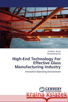 High-End Technology for Effective Glass Manufacturing Industry Razali Zol Bahri, Lee Guang Beng 9783659323720 LAP Lambert Academic Publishing - książka