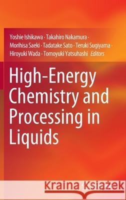 High-Energy Chemistry and Processing in Liquids  9789811677977 Springer Singapore - książka