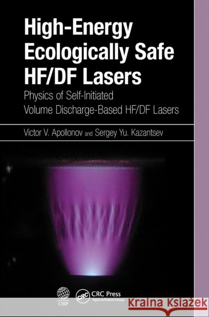 High-Energy Ecologically Safe Hf/Df Lasers: Physics of Self-Initiated Volume Discharge-Based Hf/Df Lasers Victor V. Apollonov Sergey Yu Kazantsev 9781032237701 CRC Press - książka
