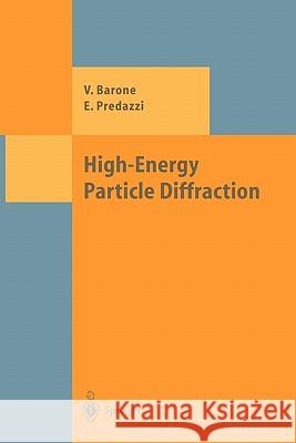 High-Energy Particle Diffraction Vincenzo Barone Enrico Predazzi 9783642075674 Springer - książka