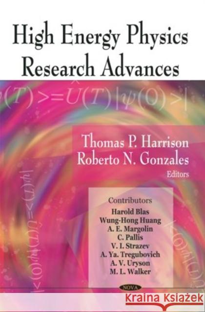 High Energy Physics Research Advances Thomas P Harrison, Roberto N Gonzales 9781604563047 Nova Science Publishers Inc - książka