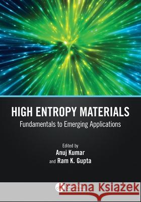 High Entropy Materials: Fundamentals to Emerging Applications Anuj Kumar Ram K. Gupta 9781032489124 CRC Press - książka