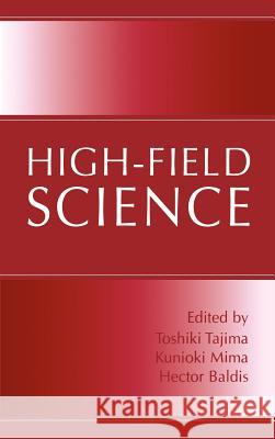 High-Field Science Toshiki Tajima Toshiki Tajima Kunioki Mima 9780306463761 Kluwer Academic/Plenum Publishers - książka