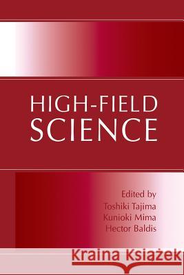 High-Field Science Toshiki Tajima Kunioki Mima Hector Baldis 9781461354857 Springer - książka