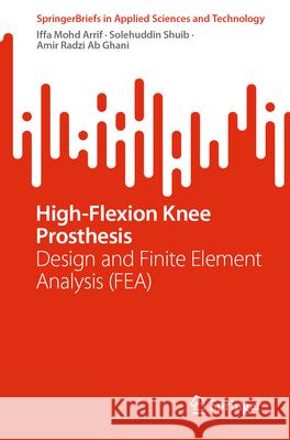 High Flexion Knee Prosthesis Arrif, Iffa Mohd, Shuib, Solehuddin, Ghani, Amir Radzi Ab 9789819698776 Springer - książka