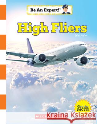 High Fliers (Be an Expert!) Erin Kelly 9780531127629 C. Press/F. Watts Trade - książka