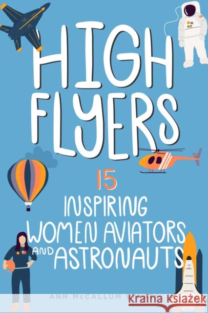 High Flyers: 15 Inspiring Women Aviators and Astronauts Ann McCallum Staats 9798890680044 Chicago Review Press - książka
