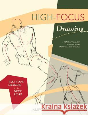 High-focus Drawing: A Revolutionary Approach to Drawing the Figure McMullan, James 9781626540767 Echo Point Books & Media - książka