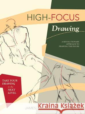 High-focus Drawing: A Revolutionary Approach to Drawing the Figure McMullan, James 9781635616828 Echo Point Books & Media - książka