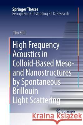 High Frequency Acoustics in Colloid-Based Meso- And Nanostructures by Spontaneous Brillouin Light Scattering Still, Tim 9783642264214 Springer - książka