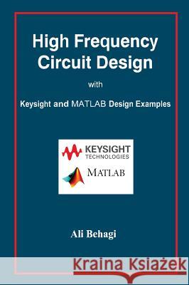 High Frequency Circuit Design: with Keysight and MATLAB Design Examples Behagi, Ali 9780996446679 Techno Search - książka