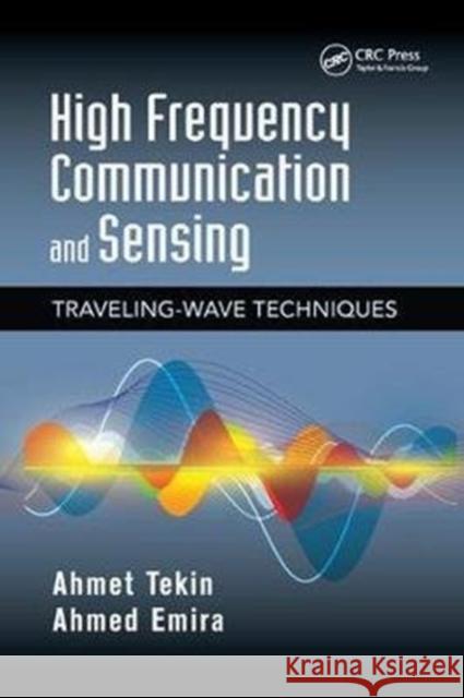 High Frequency Communication and Sensing: Traveling-Wave Techniques Tekin, Ahmet (Waveworks, Inc., Sunnyvale, California, USA)|||Emira, Ahmed (Waveworks, Inc., Sunnyvale, California, USA)| 9781138893702 Devices, Circuits, and Systems - książka