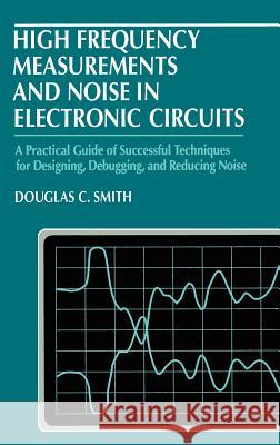 High Frequency Measurements and Noise in Electronic Circuits Douglas C. Smith Smith 9780442006365 Kluwer Academic Publishers - książka