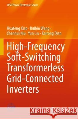 High-Frequency Soft-Switching Transformerless Grid-Connected Inverters Huafeng Xiao, Ruibin Wang, Chenhui Niu 9789811930409 Springer Nature Singapore - książka