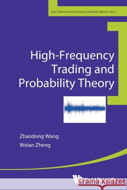 High-Frequency Trading and Probability Theory Weian Zheng Zhaodong Wang 9789814616515 World Scientific Publishing Company - książka