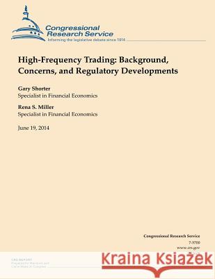 High-Frequency Trading: Background, Concerns, and Regulatory Developments Congressional Research Service 9781503020184 Createspace - książka