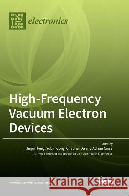 High-Frequency Vacuum Electron Devices Jinjun Feng Yubin Gong Chaohai Du 9783036554488 Mdpi AG - książka