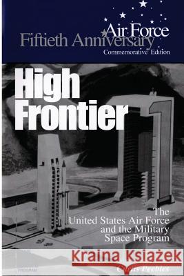 High Frontier: The U.S. Air Force and the Military Space Program Curtis Peebles Air Force History Museum 9781477556702 Createspace - książka