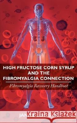 High Fructose Corn Syrup and the Fibromyalgia Connection: Fibromyalgia Recovery Handbook Lorigan, Janice 9781434349767 Authorhouse - książka