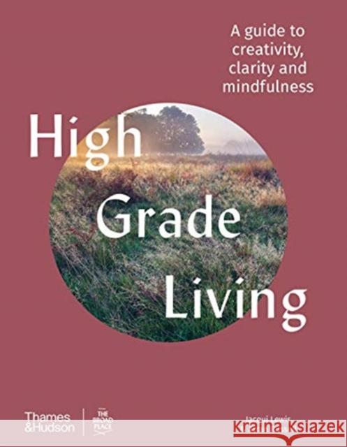 High Grade Living: A guide to creativity, clarity and mindfulness Jacqui Lewis 9781760760342 Thames and Hudson (Australia) Pty Ltd - książka