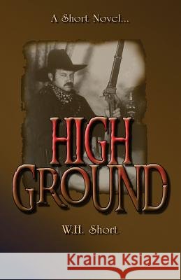 High Ground W. H. Short 9781439246429 Booksurge Publishing - książka