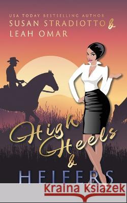 High Heels and Heifers Susan Stradiotto Leah Omar  9781949357561 Bronzewood Books - książka