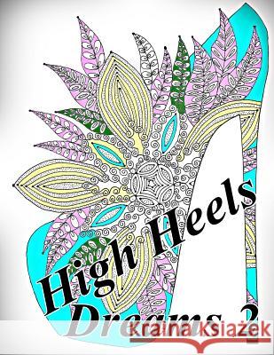 High Heels Dreams 2 - Coloring Book (Adult Coloring Book for Relax) The Art of You 9781540582287 Createspace Independent Publishing Platform - książka