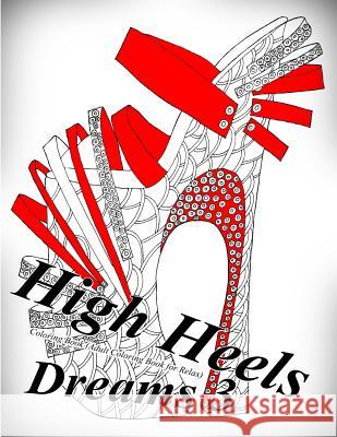 High Heels Dreams 3 - Coloring Book (Adult Coloring Book for Relax) The Art of You 9781545574225 Createspace Independent Publishing Platform - książka