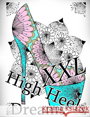 High Heels Dreams XXL - Coloring Book (Adult Coloring Book for Relax) The Art of You 9781729719442 Createspace Independent Publishing Platform - książka