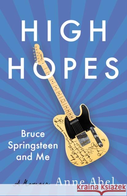 High Hopes: Bruce Springsteen and Me - A Memoir Anne Abel 9781647429720 She Writes Press - książka