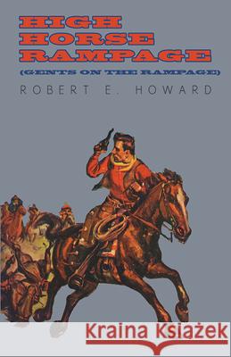 High Horse Rampage (Gents on the Rampage) Robert E. Howard 9781473322813 Read Books - książka