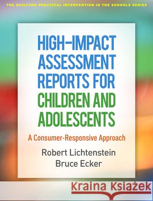 High-Impact Assessment Reports for Children and Adolescents: A Consumer-Responsive Approach Robert Lichtenstein Bruce M. Ecker 9781462538492 Guilford Publications - książka