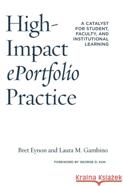 High-Impact Eportfolio Practice: A Catalyst for Student, Faculty, and Institutional Learning Bret Eynon Laura M. Gambino 9781620365045 Stylus Publishing (VA) - książka