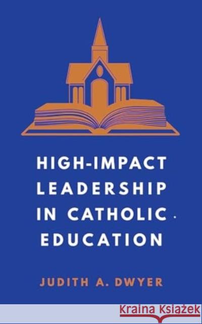 High-Impact Leadership in Catholic Education Judith A. Dwyer 9781647124618 Georgetown University Press - książka