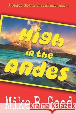 High In The Andes: A Señor Bueno Travel Adventure Good, Mike B. 9781973508359 Independently Published - książka