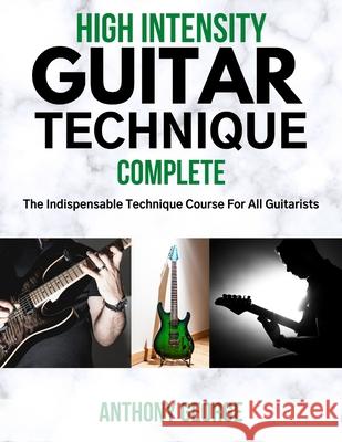 High Intensity Guitar Technique: Complete Anthony George   9798638104849 Independently Published - książka