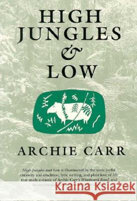 High Jungles and Low Archie Carr Marjorie Harris Carr 9780813011356 University Press of Florida - książka