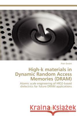 High-k materials in Dynamic Random Access Memories (DRAM) Dudek Piotr 9783838130187 Sudwestdeutscher Verlag fur Hochschulschrifte - książka