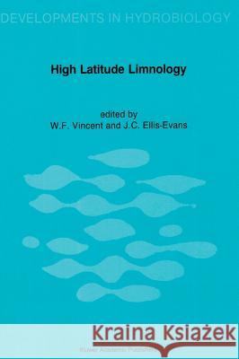 High Latitude Limnology W. F. Vincent J. C. Ellis-Evans Warwick F. Vincent 9789061936602 Kluwer Academic Publishers - książka