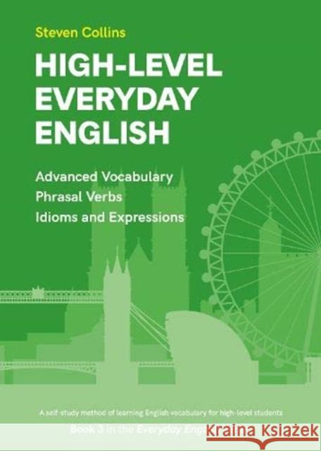 High-Level Everyday English: Book 3 in the Everyday English Advanced Vocabulary series Steven Collins 9781838106904 Montserrat Publishing - książka