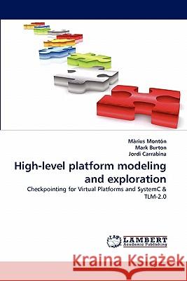 High-level platform modeling and exploration Màrius Montón, Mark Burton, Jordi Carrabina 9783844307269 LAP Lambert Academic Publishing - książka