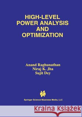 High-Level Power Analysis and Optimization Anand Raghunathan Niraj K Sujit Dey 9781461374817 Springer - książka