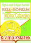 High-Level Subject Access Tools and Techniques in Internet Cataloging Judith (University Of Michigan, Ann Arbor, MI, USA) Ahronheim 9780789020253 Taylor & Francis